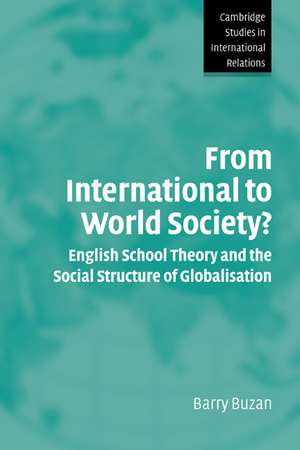 From International to World Society?: English School Theory and the Social Structure of Globalisation de Barry Buzan