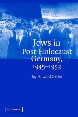 Jews in Post-Holocaust Germany, 1945–1953 de Jay Howard Geller