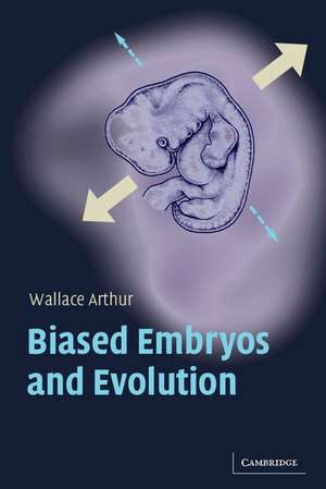 Biased Embryos and Evolution de Wallace Arthur