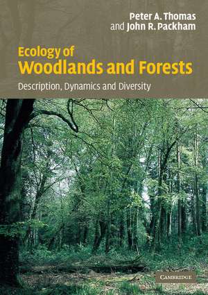 Ecology of Woodlands and Forests: Description, Dynamics and Diversity de Peter Thomas