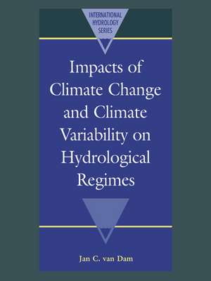 Impacts of Climate Change and Climate Variability on Hydrological Regimes de Jan C. van Dam