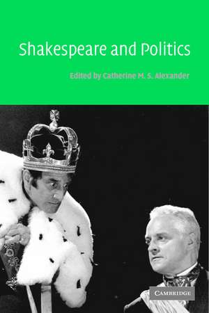 Shakespeare and Politics de Catherine M. S. Alexander