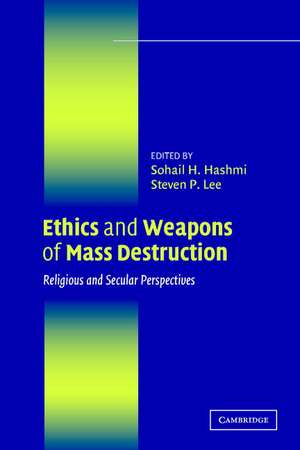 Ethics and Weapons of Mass Destruction: Religious and Secular Perspectives de Sohail H. Hashmi