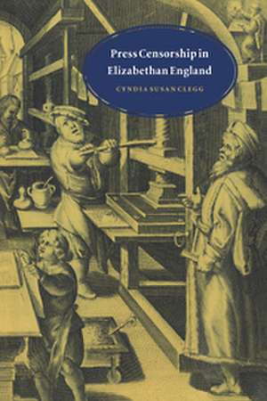 Press Censorship in Elizabethan England de Cyndia Susan Clegg