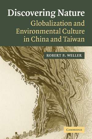 Discovering Nature: Globalization and Environmental Culture in China and Taiwan de Robert P. Weller