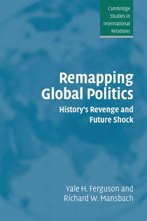 Remapping Global Politics: History's Revenge and Future Shock de Yale H. Ferguson