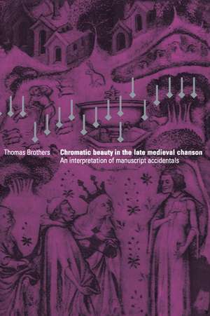 Chromatic Beauty in the Late Medieval Chanson: An Interpretation of Manuscript Accidentals de Thomas Brothers