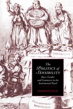 The Politics of Sensibility: Race, Gender and Commerce in the Sentimental Novel de Markman Ellis