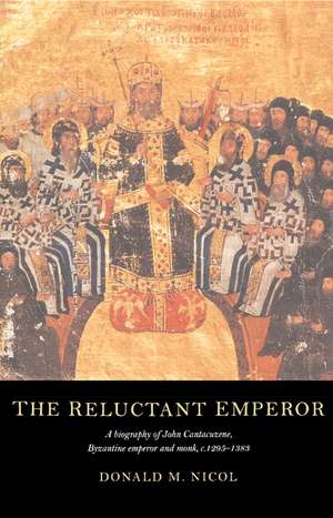 The Reluctant Emperor: A Biography of John Cantacuzene, Byzantine Emperor and Monk, c.1295–1383 de Donald M. Nicol