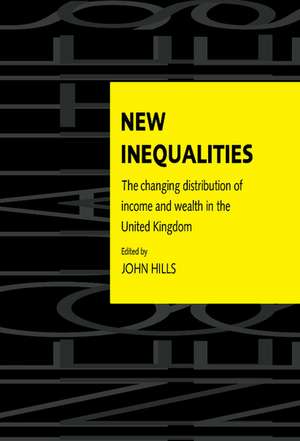 New Inequalities: The Changing Distribution of Income and Wealth in the United Kingdom de John Hills