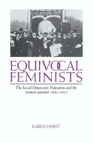 Equivocal Feminists: The Social Democratic Federation and the Woman Question 1884–1911 de Karen Hunt