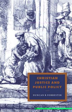 Christian Justice and Public Policy de Duncan B. Forrester