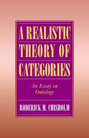 A Realistic Theory of Categories: An Essay on Ontology de Roderick M. Chisholm