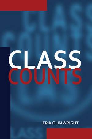 Class Counts: Comparative Studies in Class Analysis de Erik Olin Wright