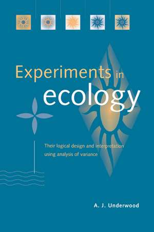 Experiments in Ecology: Their Logical Design and Interpretation Using Analysis of Variance de A. J. Underwood