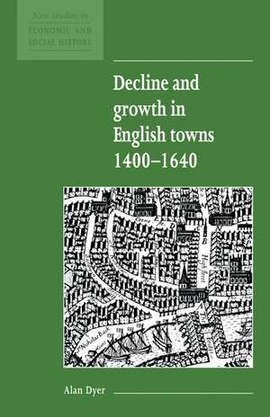 Decline and Growth in English Towns 1400–1640 de Alan Dyer