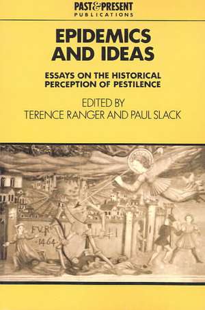 Epidemics and Ideas: Essays on the Historical Perception of Pestilence de Terence Ranger