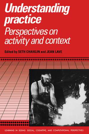 Understanding Practice: Perspectives on Activity and Context de Seth Chaiklin