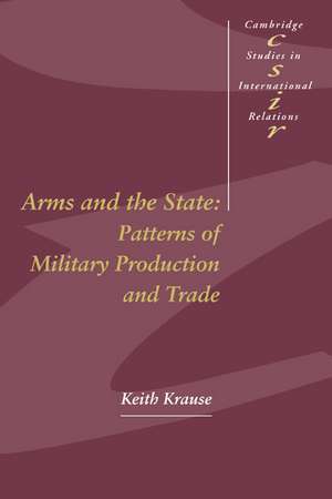 Arms and the State: Patterns of Military Production and Trade de Keith Krause