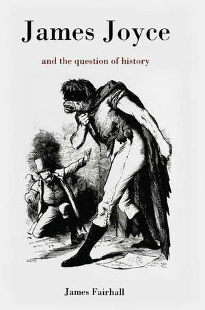 James Joyce and the Question of History de James Fairhall