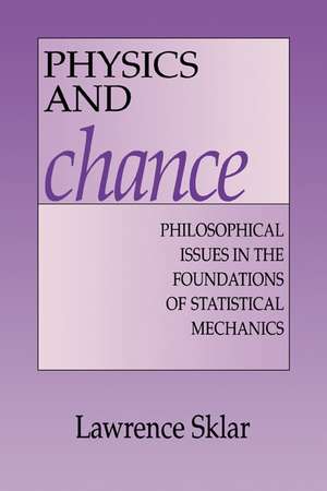 Physics and Chance: Philosophical Issues in the Foundations of Statistical Mechanics de Lawrence Sklar