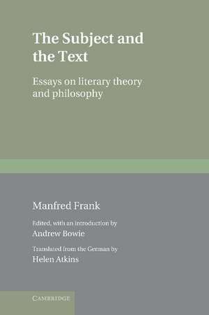 The Subject and the Text: Essays on Literary Theory and Philosophy de Manfred Frank