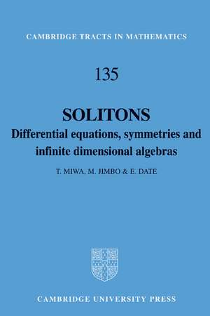 Solitons: Differential Equations, Symmetries and Infinite Dimensional Algebras de T. Miwa