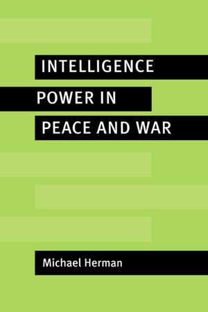 Intelligence Power in Peace and War de Michael Herman