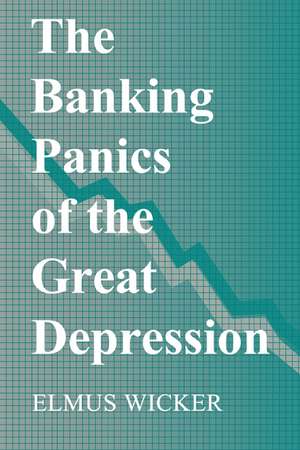 The Banking Panics of the Great Depression de Elmus Wicker