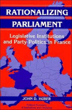 Rationalizing Parliament: Legislative Institutions and Party Politics in France de John D. Huber