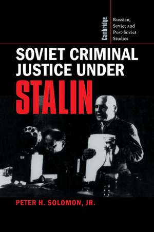 Soviet Criminal Justice under Stalin de Peter H. Solomon, Jr