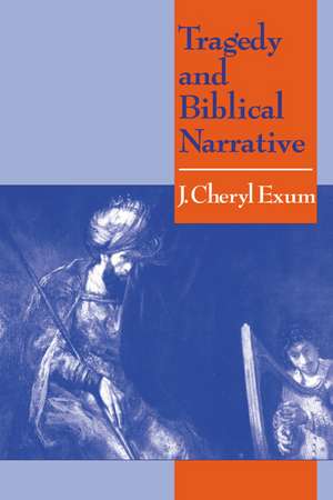 Tragedy and Biblical Narrative: Arrows of the Almighty de J. Cheryl Exum