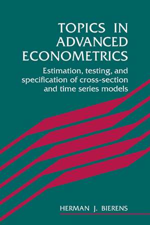 Topics in Advanced Econometrics: Estimation, Testing, and Specification of Cross-Section and Time Series Models de Herman J. Bierens