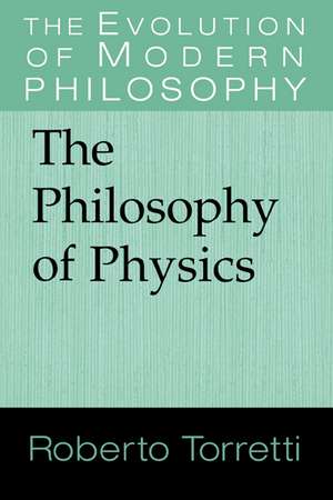 The Philosophy of Physics de Roberto Torretti