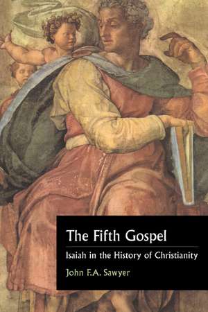 The Fifth Gospel: Isaiah in the History of Christianity de John F. a. Sawyer