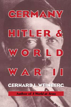 Germany, Hitler, and World War II: Essays in Modern German and World History de Gerhard L. Weinberg