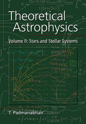 Theoretical Astrophysics: Volume 2, Stars and Stellar Systems de T. Padmanabhan