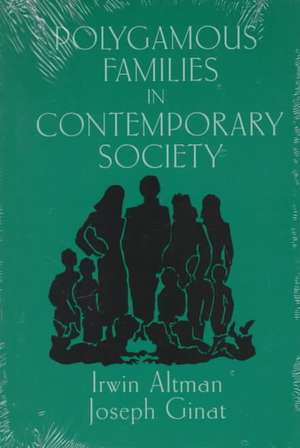 Polygamous Families in Contemporary Society de Irwin Altman