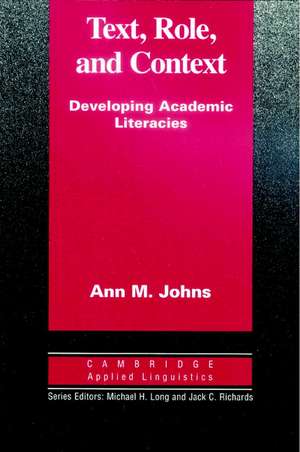 Text, Role and Context: Developing Academic Literacies de Ann M. Johns