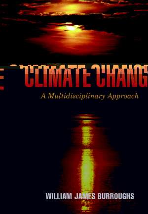 Climate Change: A Multidisciplinary Approach de William James Burroughs