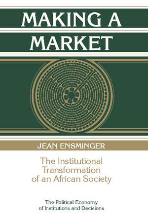 Making a Market: The Institutional Transformation of an African Society de Jean Ensminger