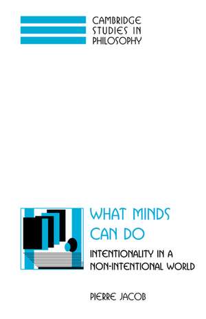 What Minds Can Do: Intentionality in a Non-Intentional World de Pierre Jacob