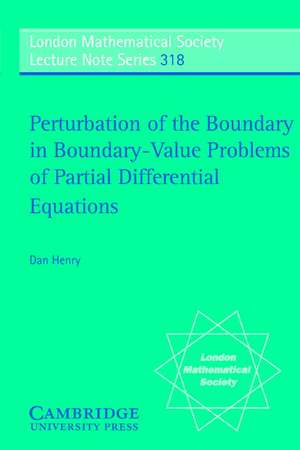 Perturbation of the Boundary in Boundary-Value Problems of Partial Differential Equations de Dan Henry