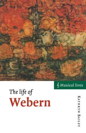 The Life of Webern de Kathryn Bailey