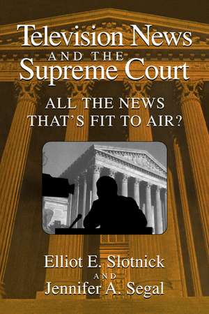 Television News and the Supreme Court: All the News that's Fit to Air? de Elliot E. Slotnick