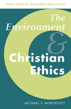 The Environment and Christian Ethics de Michael S. Northcott