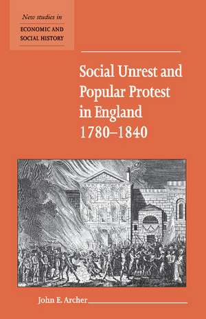 Social Unrest and Popular Protest in England, 1780–1840 de John E. Archer