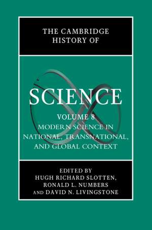 The Cambridge History of Science: Volume 8, Modern Science in National, Transnational, and Global Context de Hugh Richard Slotten