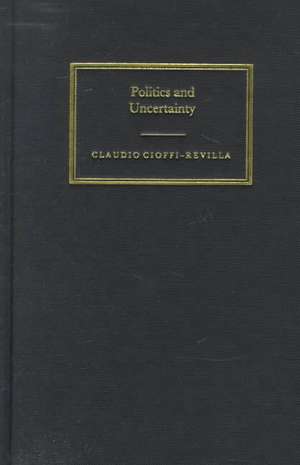 Politics and Uncertainty: Theory, Models and Applications de Claudio Cioffi-Revilla