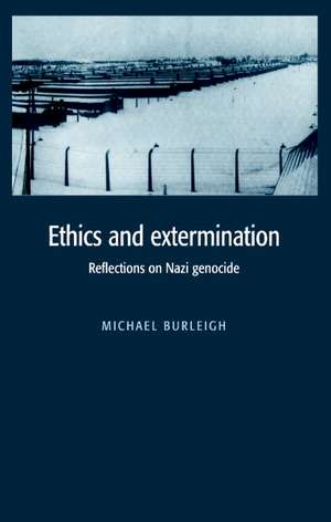 Ethics and Extermination: Reflections on Nazi Genocide de Michael Burleigh